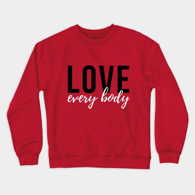Love Every Body (2) Crewneck Sweatshirt by HealthCoach4Life